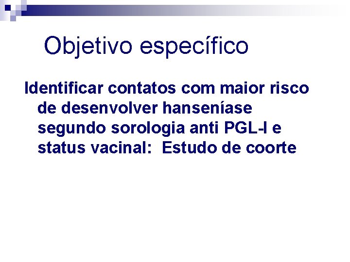 Objetivo específico Identificar contatos com maior risco de desenvolver hanseníase segundo sorologia anti PGL-I