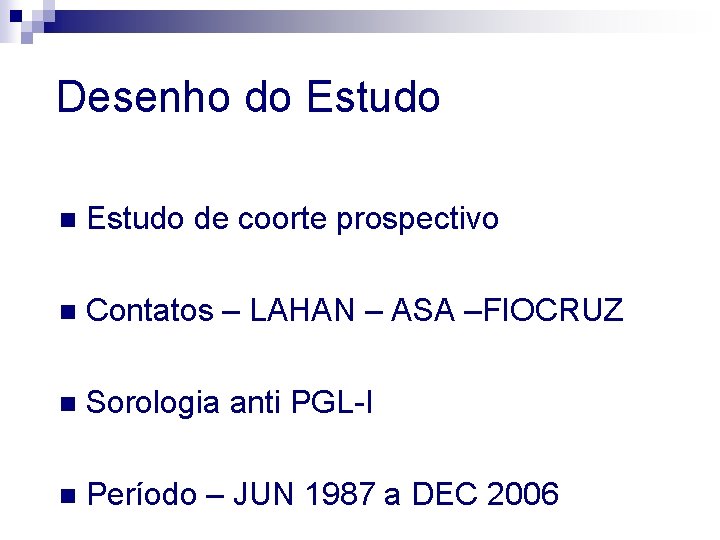 Desenho do Estudo n Estudo de coorte prospectivo n Contatos – LAHAN – ASA