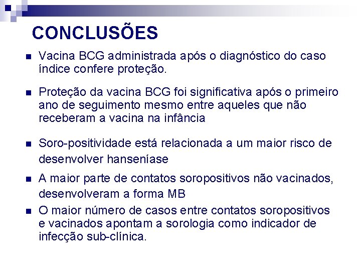 CONCLUSÕES n Vacina BCG administrada após o diagnóstico do caso índice confere proteção. n