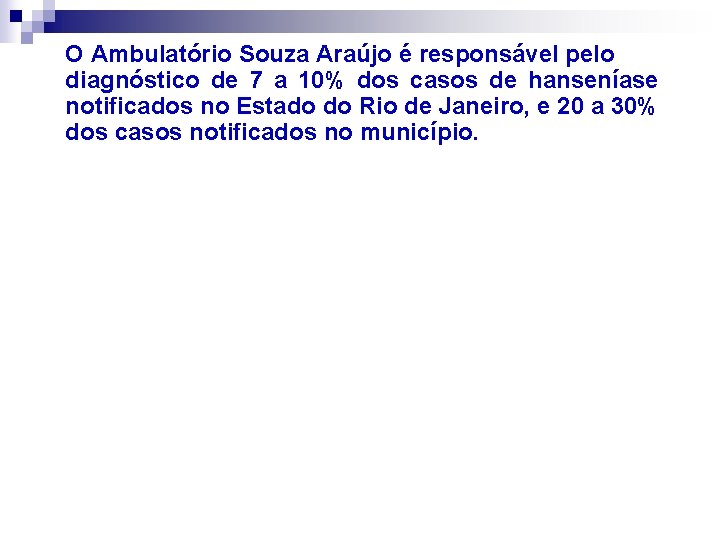 O Ambulatório Souza Araújo é responsável pelo diagnóstico de 7 a 10% dos casos
