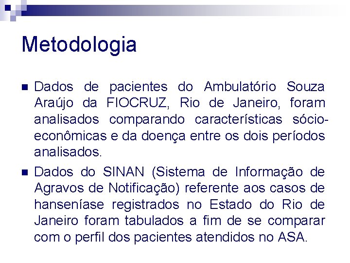 Metodologia n n Dados de pacientes do Ambulatório Souza Araújo da FIOCRUZ, Rio de