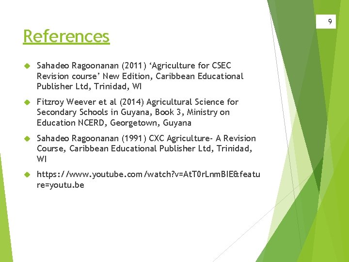 References Sahadeo Ragoonanan (2011) ‘Agriculture for CSEC Revision course’ New Edition, Caribbean Educational Publisher