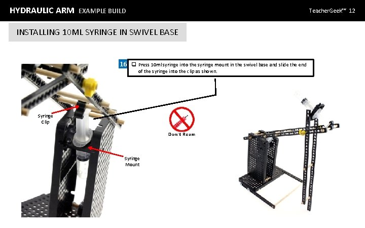 HYDRAULIC ARM EXAMPLE BUILD Teacher. Geek™ 12 INSTALLING 10 ML SYRINGE IN SWIVEL BASE