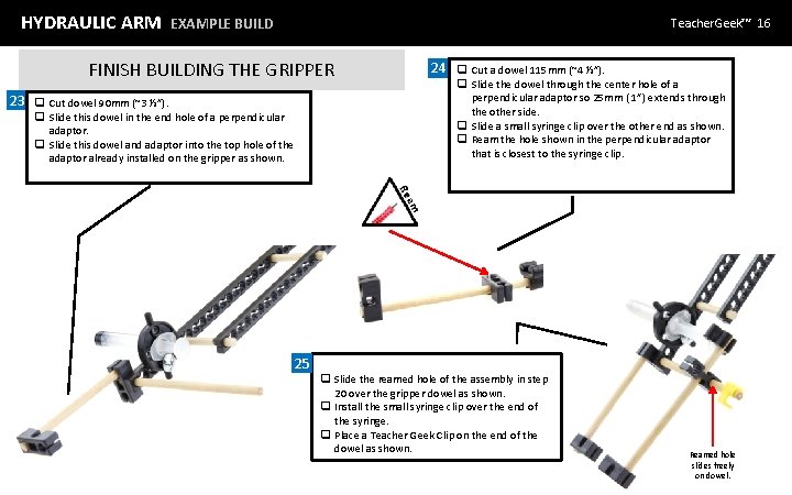 HYDRAULIC ARM EXAMPLE BUILD Teacher. Geek™ 16 FINISH BUILDING THE GRIPPER 23 q Cut