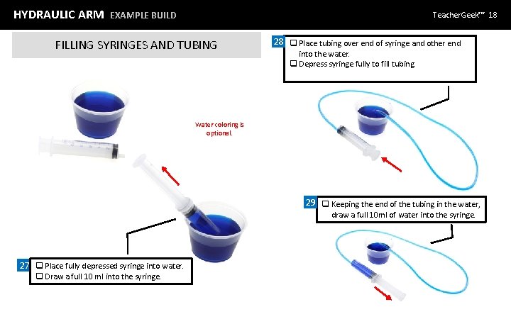 HYDRAULIC ARM EXAMPLE BUILD Teacher. Geek™ 18 FILLING SYRINGES AND TUBING 28 q Place