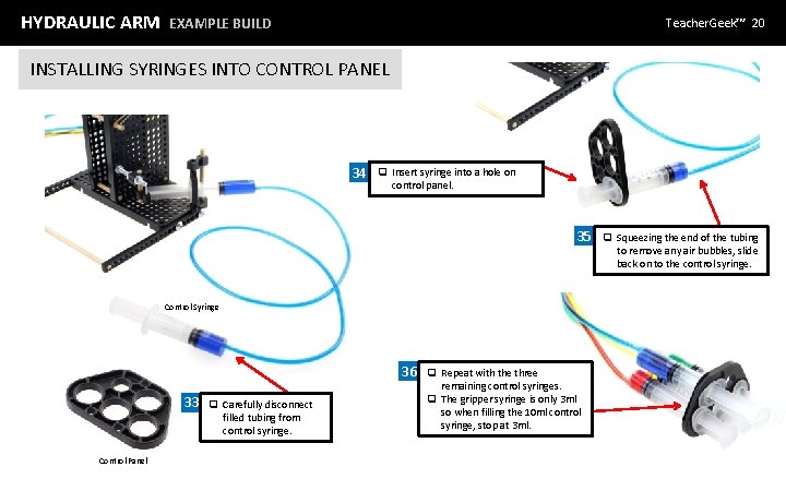 HYDRAULIC ARM EXAMPLE BUILD Teacher. Geek™ 20 INSTALLING SYRINGES INTO CONTROL PANEL 34 q