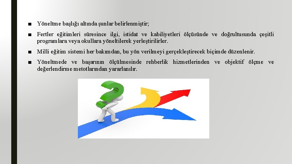 ■ Yöneltme başlığı altında şunlar belirlenmiştir; ■ Fertler eğitimleri süresince ilgi, istidat ve kabiliyetleri