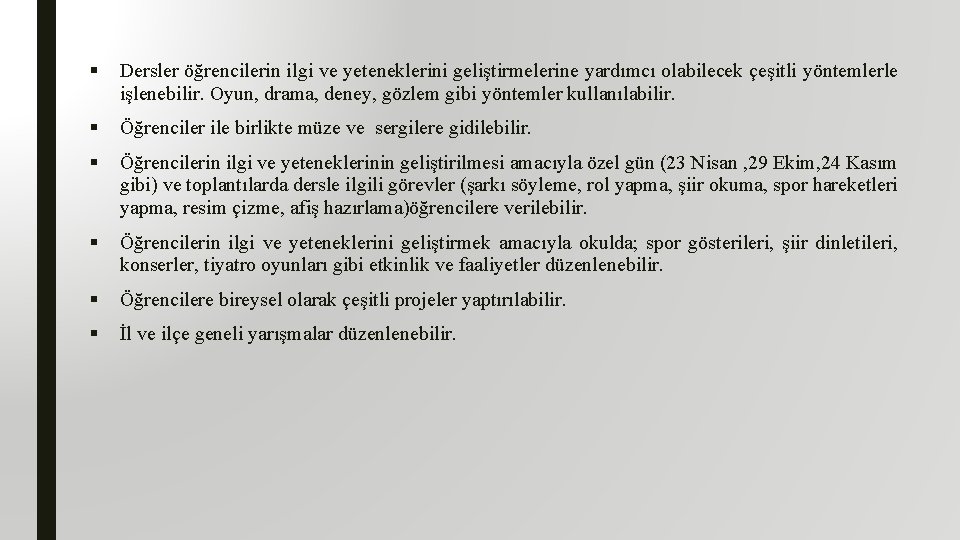 § Dersler öğrencilerin ilgi ve yeteneklerini geliştirmelerine yardımcı olabilecek çeşitli yöntemlerle işlenebilir. Oyun, drama,