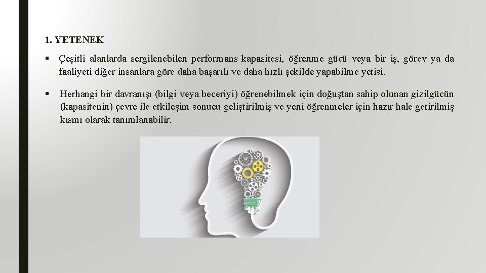 1. YETENEK § Çeşitli alanlarda sergilenebilen performans kapasitesi, öğrenme gücü veya bir iş, görev