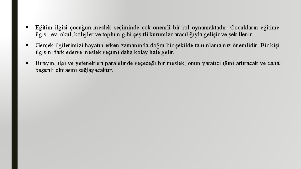 § Eğitim ilgisi çocuğun meslek seçiminde çok önemli bir rol oynamaktadır. Çocukların eğitime ilgisi,