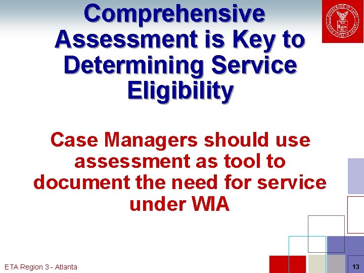 Comprehensive Assessment is Key to Determining Service Eligibility Case Managers should use assessment as
