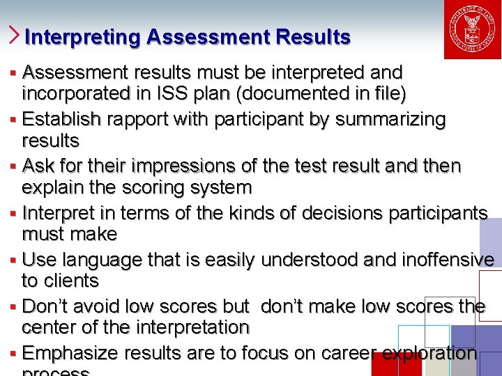 Interpreting Assessment Results Assessment results must be interpreted and incorporated in ISS plan (documented