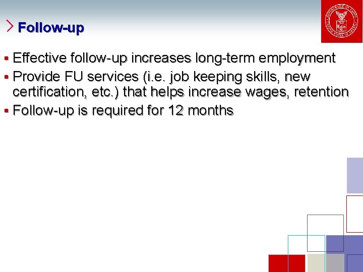 Follow-up § Effective follow-up increases long-term employment § Provide FU services (i. e. job