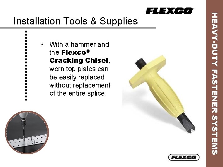  • With a hammer and the Flexco® Cracking Chisel, worn top plates can