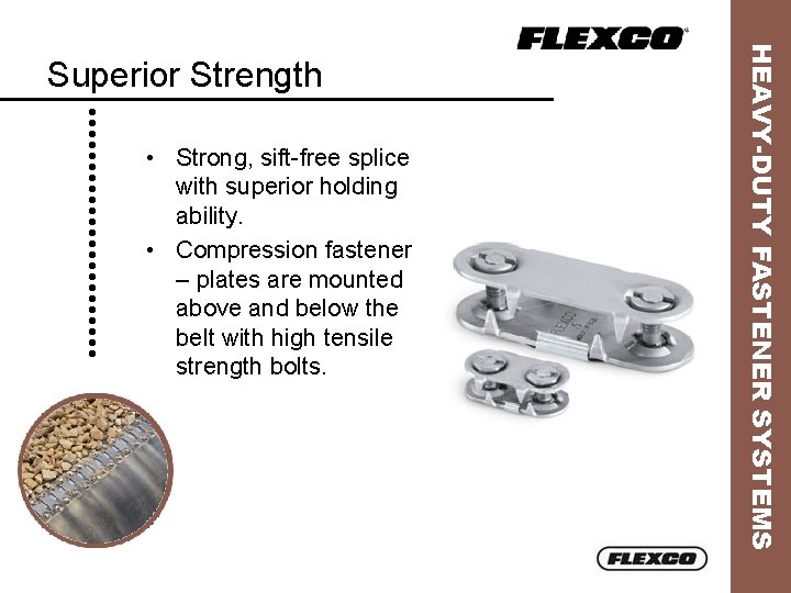  • Strong, sift-free splice with superior holding ability. • Compression fastener – plates