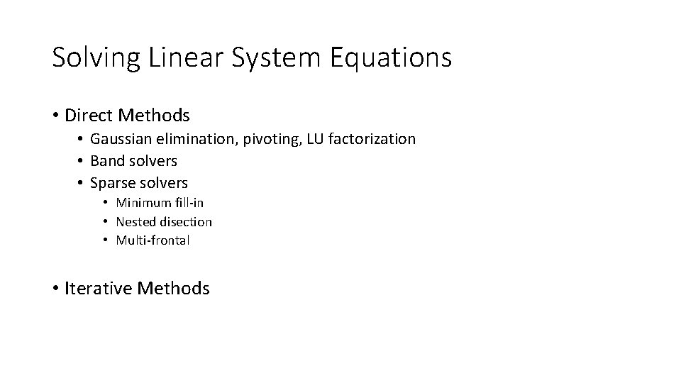 Solving Linear System Equations • Direct Methods • Gaussian elimination, pivoting, LU factorization •