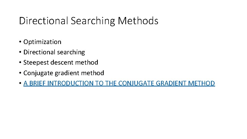 Directional Searching Methods • Optimization • Directional searching • Steepest descent method • Conjugate