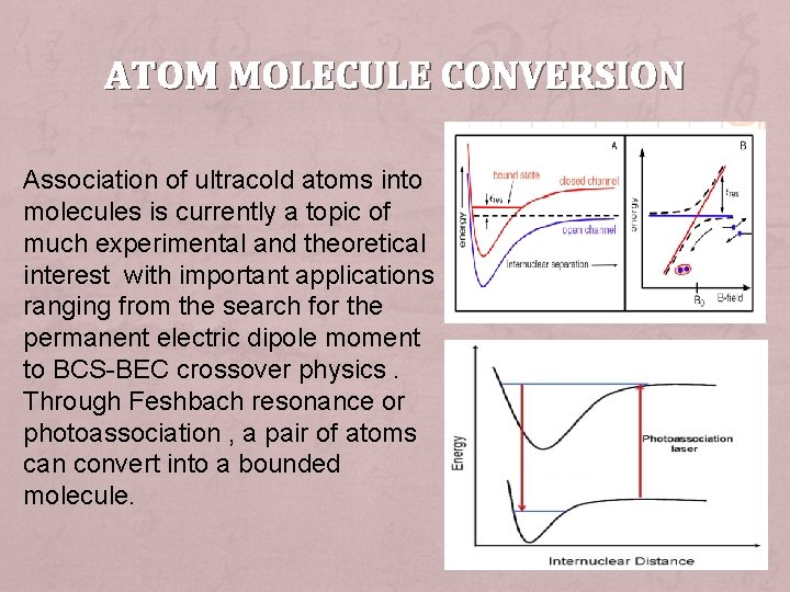ATOM MOLECULE CONVERSION Association of ultracold atoms into molecules is currently a topic of