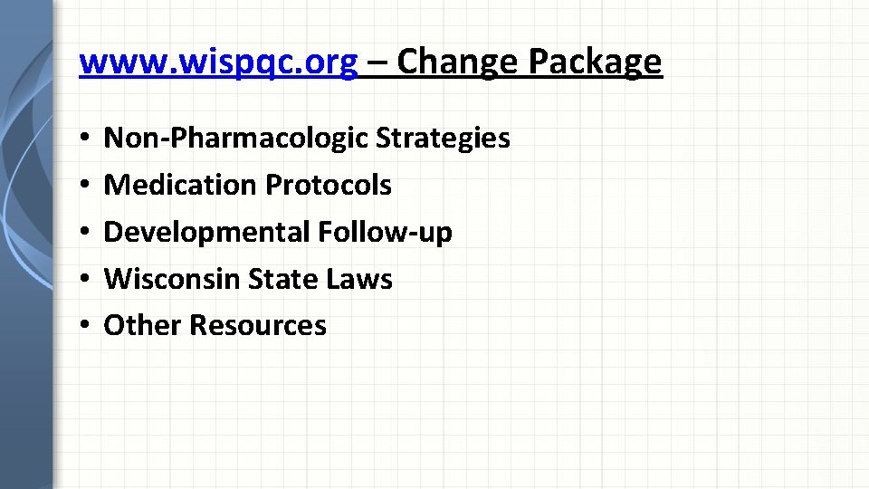 www. wispqc. org – Change Package • • • Non-Pharmacologic Strategies Medication Protocols Developmental