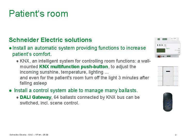 Patient‘s room Schneider Electric solutions ● Install an automatic system providing functions to increase