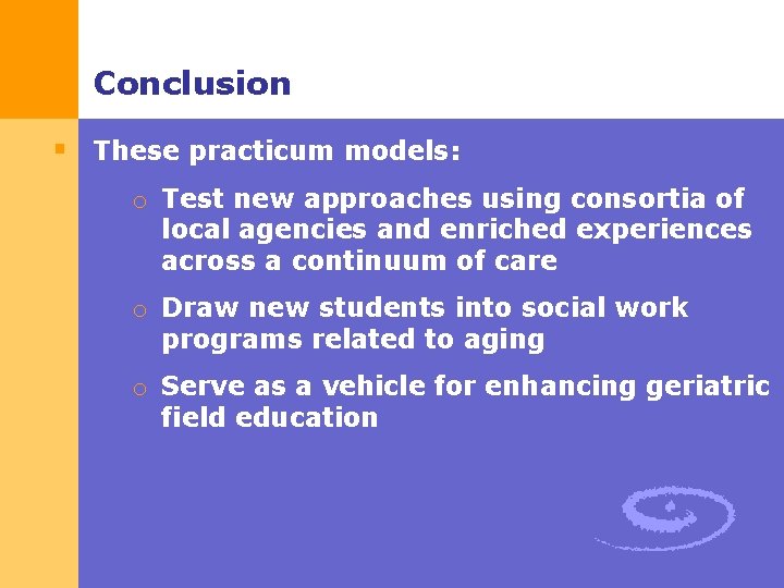 Conclusion § These practicum models: o Test new approaches using consortia of local agencies