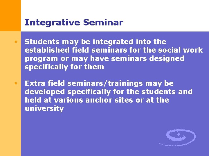 Integrative Seminar § Students may be integrated into the established field seminars for the