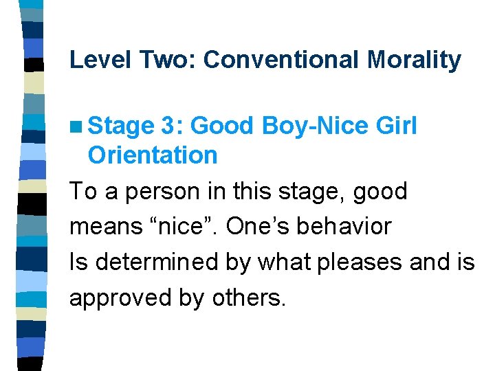 Level Two: Conventional Morality n Stage 3: Good Boy-Nice Girl Orientation To a person