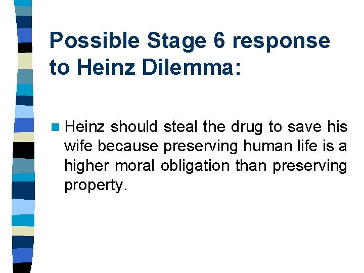 Possible Stage 6 response to Heinz Dilemma: n Heinz should steal the drug to