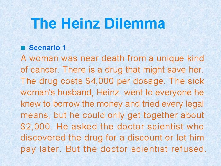 The Heinz Dilemma n Scenario 1 A woman was near death from a unique