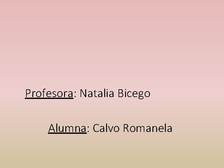 Profesora: Natalia Bicego Alumna: Calvo Romanela 