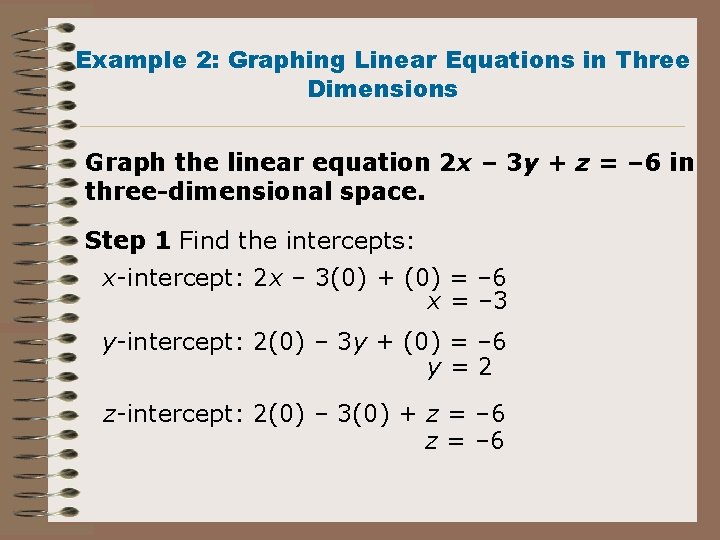 Example 2: Graphing Linear Equations in Three Dimensions Graph the linear equation 2 x Example 2: Graphing Linear Equations in Three Dimensions Graph the linear equation 2 x