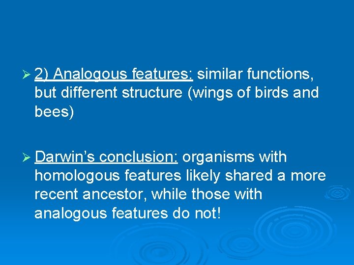 Ø 2) Analogous features: similar functions, but different structure (wings of birds and bees)
