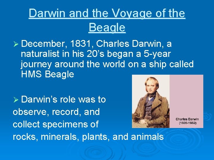 Darwin and the Voyage of the Beagle Ø December, 1831, Charles Darwin, a naturalist