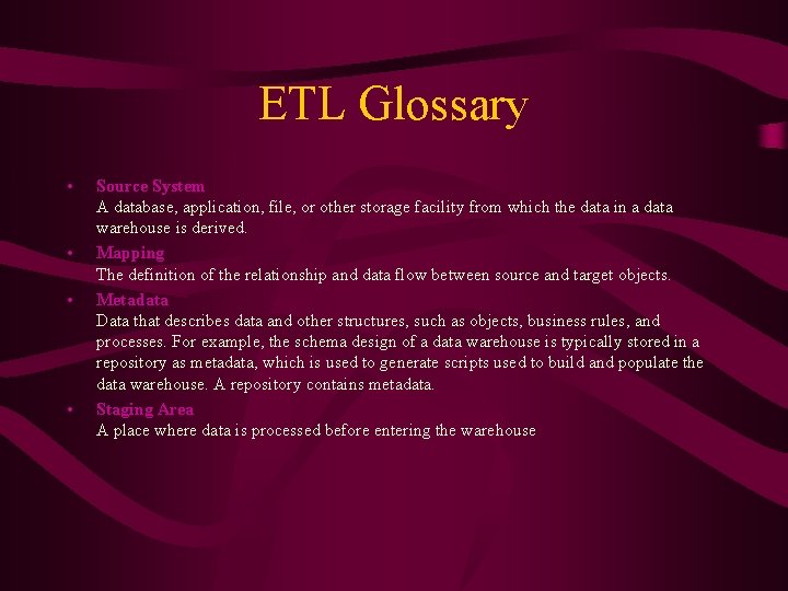 ETL Glossary • • Source System A database, application, file, or other storage facility