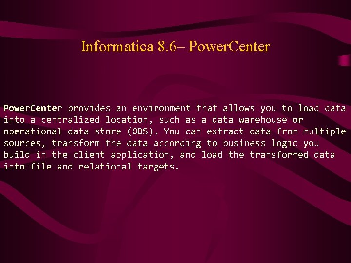 Informatica 8. 6– Power. Center provides an environment that allows you to load data