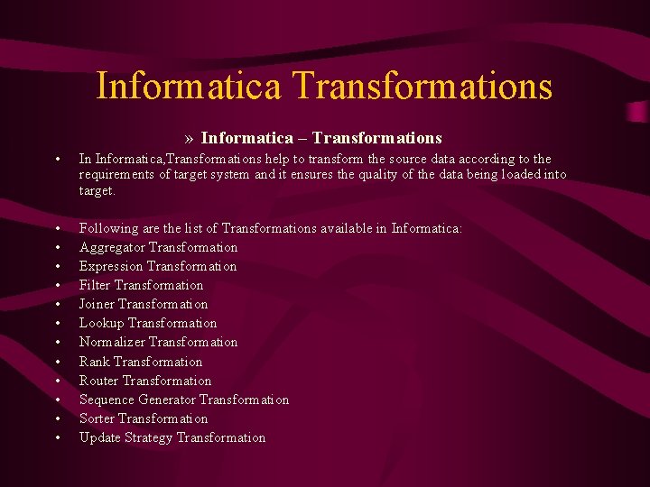 Informatica Transformations » Informatica – Transformations • In Informatica, Transformations help to transform the