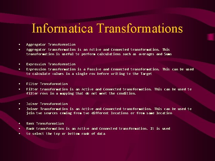 Informatica Transformations • • Aggregator Transformation Aggregator transformation is an Active and Connected transformation.