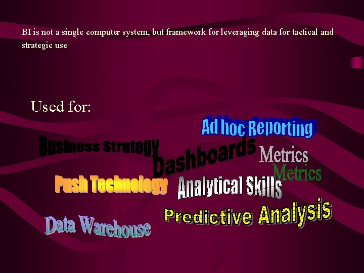 BI is not a single computer system, but framework for leveraging data for tactical
