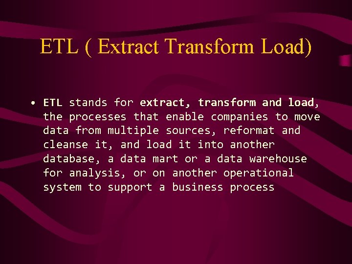 ETL ( Extract Transform Load) • ETL stands for extract, transform and load, the