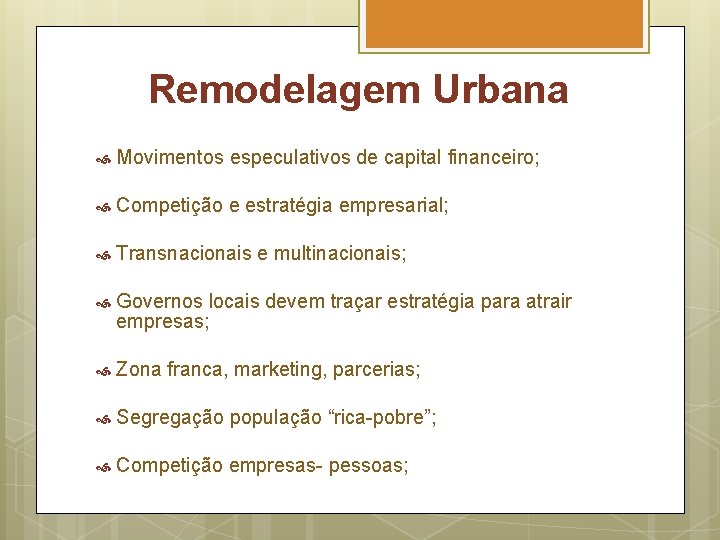 Remodelagem Urbana Movimentos especulativos de capital financeiro; Competição e estratégia empresarial; Transnacionais e multinacionais;