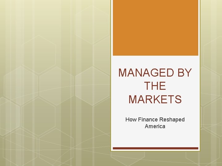 MANAGED BY THE MARKETS How Finance Reshaped America 