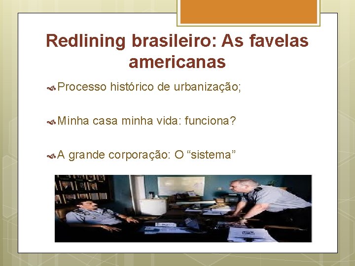 Redlining brasileiro: As favelas americanas Processo Minha A histórico de urbanização; casa minha vida: