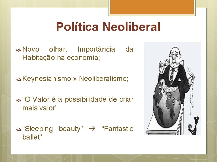 Política Neoliberal Novo olhar: Importância Habitação na economia; Keynesianismo da x Neoliberalismo; “O Valor