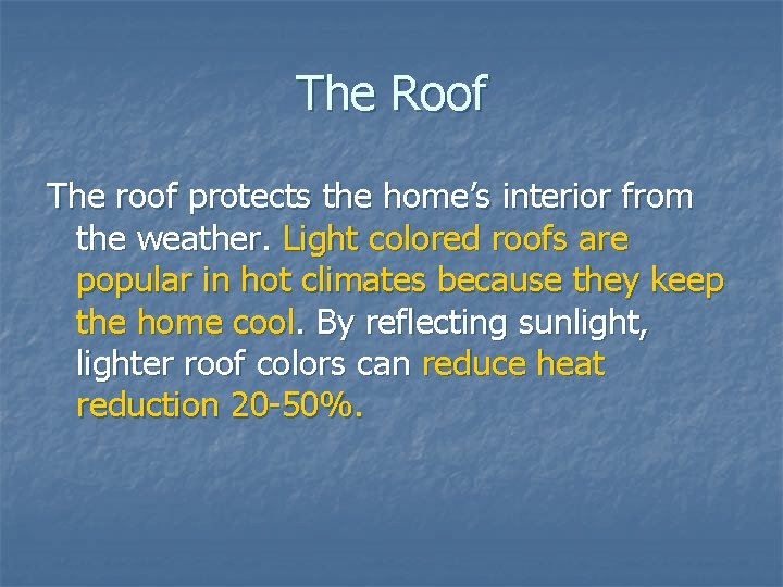 The Roof The roof protects the home’s interior from the weather. Light colored roofs