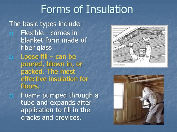Forms of Insulation The basic types include: 1) Flexible - comes in blanket form
