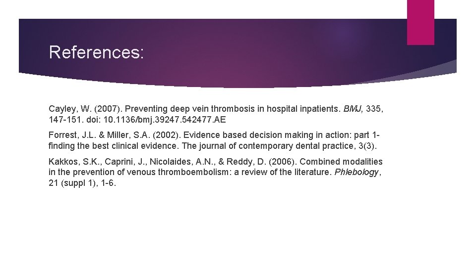 References: Cayley, W. (2007). Preventing deep vein thrombosis in hospital inpatients. BMJ, 335, 147