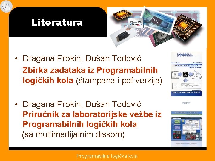 Literatura • Dragana Prokin, Dušan Todović Zbirka zadataka iz Programabilnih logičkih kola (štampana i