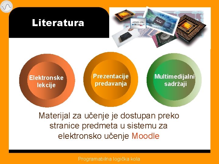 Literatura Elektronske lekcije Prezentacije predavanja Prezentacije Multimedijalni predavanja sadržaji Materijal za učenje je dostupan