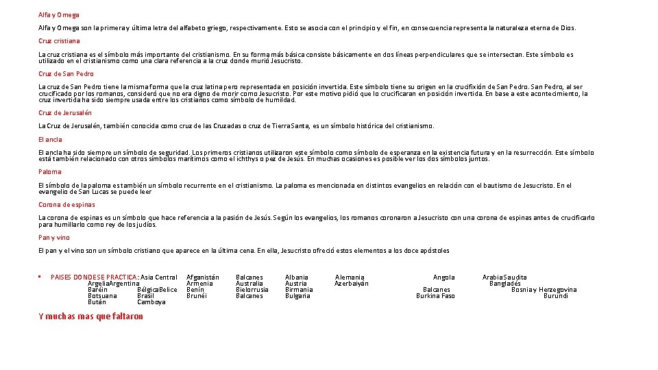 Alfa y Omega son la primera y última letra del alfabeto griego, respectivamente. Esto