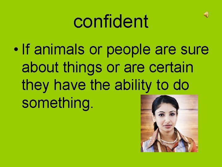confident • If animals or people are sure about things or are certain they